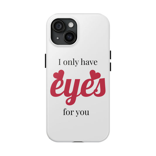Sweetheart Phone Cases, I Only Have Eyes For You, Cute Valentine's Gift, Customizable Phone Covers for Her, Unique Love Gifts